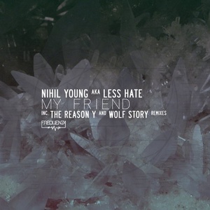 Nihil Young, Less Hate - My Friend (The Reason Y and Wolf Story Remixes) [FREQ1862]