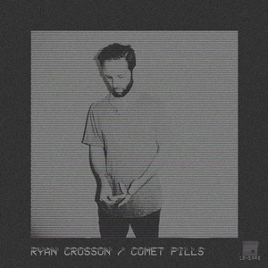 Ryan Crosson - Comet Pills [NO19090]