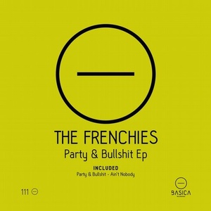 The Frenchies - Party & Bullshit Ep [BSC111]