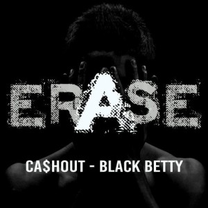 Ca$hout - Black Betty [ER489]