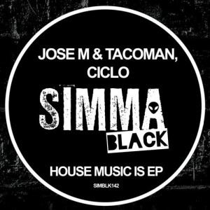 Jose M., TacoMan, Ciclo - House Music Is EP [SIMBLK142]