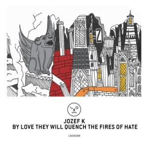 Jozef K - By Love They Will Quench The Fires Of Hate [LNOE099]