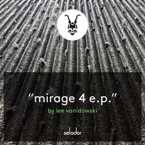 Lee Van Dowski - Mirage 4 EP [SEL097]
