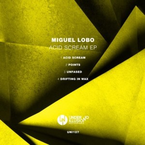 Miguel Lobo - Acid Scream EP [UNI127]