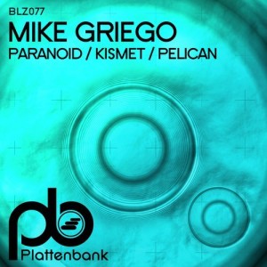 Mike Griego - Paranoid / Kismet / Pelican [BLZ077]