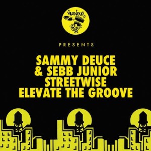 Sebb Junior, Sammy Deuce - Streetwise / Elevate The Groove [NUR24543]
