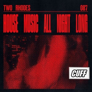 Two Rhodes - House Music All Night Long [CUFF087]
