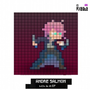 Andre Salmon - Kick It In [PIXELATE15]