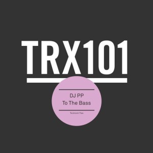 DJ PP - To The Bass [TRX10101Z]