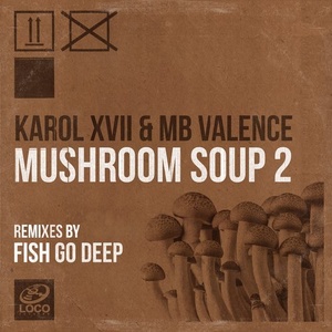 Karol XVII - Mushroom Soup 2 (Fish Go Deep Remixes) [LRD097]