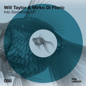 Mirko Di Florio, Will Taylor (UK) - Into Something EP [VIVALTD088]