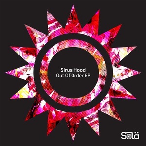 Sirus Hood - Out Of Order EP [SOLA06501Z]