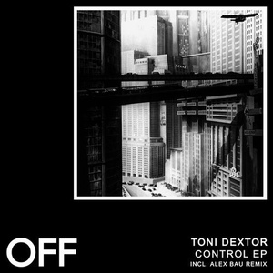 Toni Dextor - Control EP [OFF185]