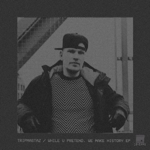 Tripmastaz - While U Pretend, We Make History EP [NO19085]