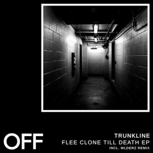 Trunkline - Flee Clone Till Death EP [OFF188]