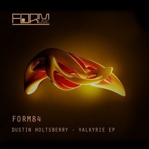 Dustin Holtsberry - Valkyrie EP [FORM84]