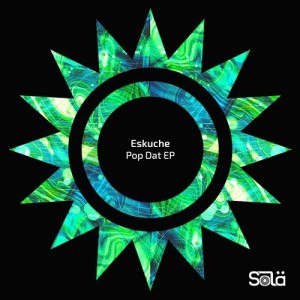 Eskuche - Pop Dat EP [SOLA06801Z]