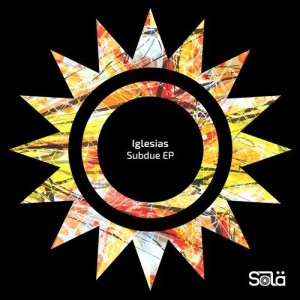 Iglesias - Subdue EP [SOLA06901Z]