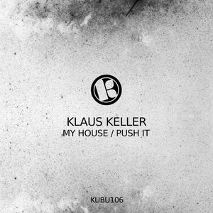 Klaus Keller - My House / Push It [KUBU106]