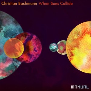 Christian Bachmann - When Suns Collide [MAN265]