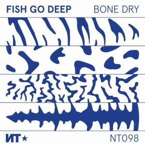 Fish Go Deep - Bone Dry [NT098]