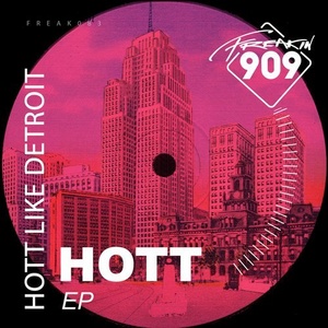Hott Like Detroit - Hott EP [FREAK083]