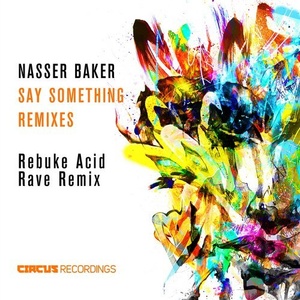 Nasser Baker - Say Something Remixes [CIRCUS087RMX2]