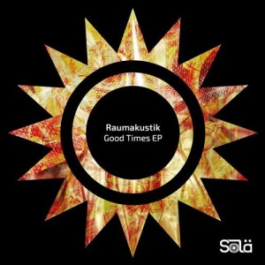Raumakustik - Good Times EP [SOLA07401Z]