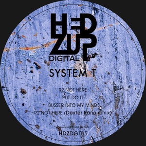 System T - R2 Not Here EP + Dexter Kane remix [HDZDGT05]