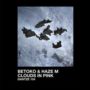 Betoko & Haze-M - Clouds in Pink [DTZ104]