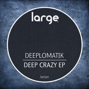 Deeplomatik - Deep Crazy EP [LAR301]