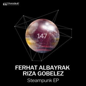 Ferhat Albayrak, Riza Gobelez - Steampunk EP [TRSMT147]