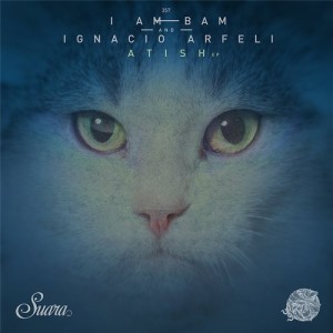 Ignacio Arfeli, I Am Bam - Atish EP [SUARA357]
