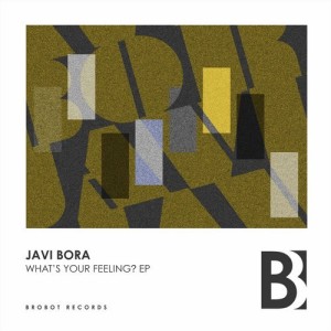 Javi Bora - What's Your Feeling EP [BB077]