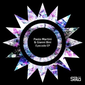Paolo Martini, Gianni Bini - Eyecode EP [SOLA07601Z]