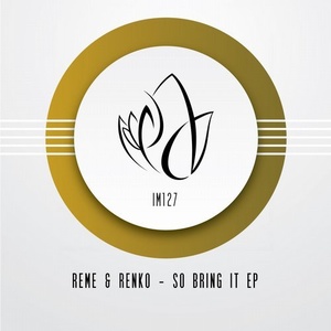 REME, RENKO - So Bring It EP [IM127]