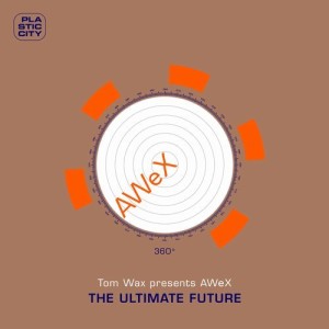 Tom Wax presents AWeX - The Ultimate Future [PLACAWEX0014]