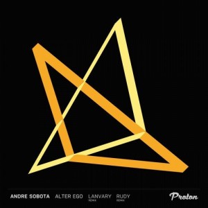 Andre Sobota - Alter Ego (Lanvary, Rudy UK Remixes) [PROTON0437]
