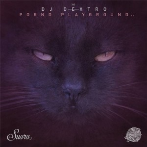 DJ Dextro - Porno Playground [SUARA363]