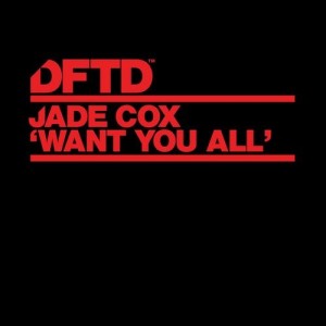 Jade Cox - Want You All - Extended Mixes [DFTDS128D]
