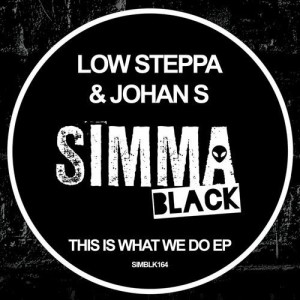 Low Steppa, Johan S - This Is What We Do EP [SIMBLK164]