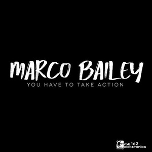 Marco Bailey - You Have To Take Action EP [MBE162]