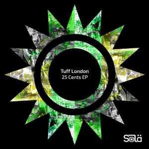 Tuff London - 25 Cents EP [SOLA07901Z]