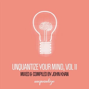 VA - Unquantize Your Mind Vol. 11 - Compiled & Mixed by John Khan [UNQTZCOMP013]