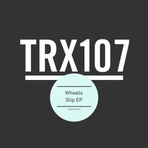 Wheats - Slip EP [TRX10701Z]