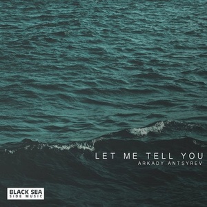 Arkady Antsyrev - Let Me Tell You [BSSM0035]