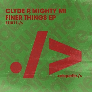 Clyde P, Mighty Mi - Finer Things EP [ETI01101Z]