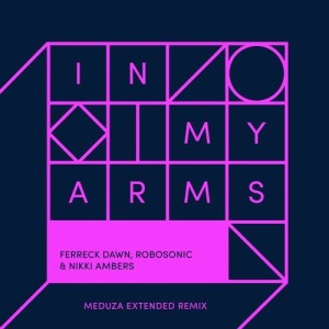 Ferreck Dawn, Robosonic, Nikki Ambers - In My Arms - Meduza Extended Remix [DFTD565D5]