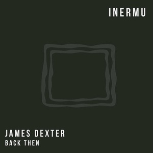 James Dexter - Back Then [INERMU017]