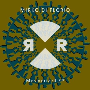 Mirko Di Florio - Mesmerized EP [RR2201]